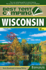 Best Tent Camping: Wisconsin: Your Car-Camping Guide to Scenic Beauty, the Sounds of Nature, and an Escape from Civilization (Best Tent Camping Wiscon By Kevin Revolinski, Johnny Molloy Cover Image