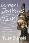 When Donkeys Talk: A Quest to Rediscover the Mystery and Wonder of Christianity By Tyler Blanski Cover Image
