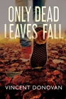 Only Dead Leaves Fall By Vincent Donovan Cover Image