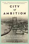 City of Ambition: FDR, LaGuardia, and the Making of Modern New York By Mason B. Williams Cover Image