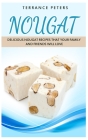 Nougat: Delicious Nougat Recipes That Your Family And Friends Will Love By Terrance Peters Cover Image