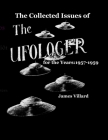 The Collected Issues of THE UFOLOGER for the Years: 1957-59 By James Villard Cover Image