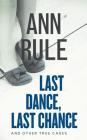 Last Dance, Last Chance: And Other True Cases (Ann Rule's Crime Files #8) By Ann Rule, Laural Merlington (Read by) Cover Image