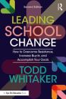 Leading School Change: How to Overcome Resistance, Increase Buy-In, and Accomplish Your Goals Cover Image