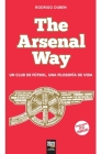 The Arsenal Way: Un club de fútbol una filosofía de vida By Rodrigo Duben, Librofutbol Com (Editor) Cover Image
