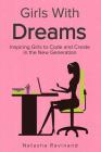 Girls With Dreams: Inspiring Girls to Code and Create in the New Generation By Natasha Ravinand Cover Image