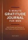 5-Minute Gratitude Journal for Men: Daily Prompts and Practices to Give Thanks and Practice Positivity By Scott Smith Cover Image