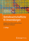 Betriebswirtschaftliche Ki-Anwendungen: Digitale Geschäftsmodelle Auf Basis Künstlicher Intelligenz By Christian Aichele (Editor), Jörg Herrmann (Editor) Cover Image
