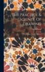 The Practice & Science Of Drawing: With 93 Illustrations & Diagrams By Harold Speed Cover Image