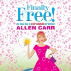 Finally Free!: The Easy Way to Stop Smoking for Women (Allen Carr's Easyway) By Allen Carr, Jane Collingwood (Read by) Cover Image