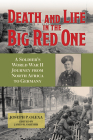 Death and Life in the Big Red One: A Soldier’s World War II Journey from North Africa to Germany (North Texas Military Biography and Memoir Series #22) By Joseph P. Olexa, James R. Smither (Editor) Cover Image