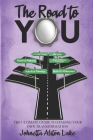 The Road to YOU: The Ultimate Guide to Staging Your Own Transformation By Johnetta Alston Lake Cover Image