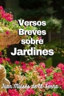 Versos Breves Sobre Jardines By Juan Moisés de la Serna Cover Image