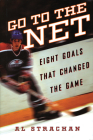Go to the Net: Eight Goals that Changed the Game Cover Image