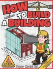 How To Build A Building: Paper Model Kit For Kids To Learn Construction Methods and Building Techniques Cover Image