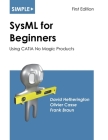 Simple SysML for Beginners: Using CATIA No Magic Products By David Hetherington, Olivier Casse, Frank Braun Cover Image