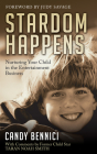 Stardom Happens: Nurturing Your Child in the Entertainment Business By Candy Bennici, Taran Noah Smith (With), Judy Savage (Foreword by) Cover Image