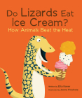 Do Lizards Eat Ice Cream?: How Animals Beat the Heat By Etta Kaner, Jenna Piechota (Illustrator) Cover Image