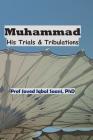 Muhammad: His Trials & Tribulations By Javed Iqbal Saani Cover Image