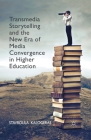 Transmedia Storytelling and the New Era of Media Convergence in Higher Education By Stavroula Kalogeras Cover Image