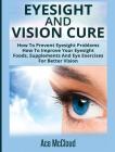 Eyesight And Vision Cure: How To Prevent Eyesight Problems: How To Improve Your Eyesight: Foods, Supplements And Eye Exercises For Better Vision By Ace McCloud Cover Image