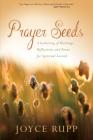 Prayer Seeds: A Gathering of Blessings, Reflections, and Poems for Spiritual Growth By Joyce Rupp Cover Image