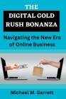 The Digital Gold Rush Bonanza: Navigating the New Era of Online Business. Cover Image