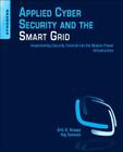 Applied Cyber Security and the Smart Grid: Implementing Security Controls Into the Modern Power Infrastructure By Eric D. Knapp, Raj Samani Cover Image