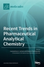 Recent Trends in Pharmaceutical Analytical Chemistry By Constantinos K. Zacharis (Guest Editor), Aikaterini Markopoulou (Guest Editor) Cover Image