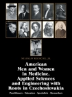 American Men and Women in Medicine, Applied Sciences and Engineering with Roots in Czechoslovakia: Practitioners - Educators - Specialists - Researche By Jr. Rechcigl, Miloslav Cover Image