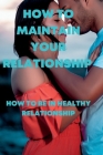 How to Maintain Your Relationship: How to be in a healthy relationship By Kim J. Gibson Cover Image