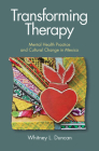 Transforming Therapy: Mental Health Practice and Cultural Change in Mexico By Whitney L. Duncan Cover Image