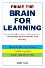 Prime the Brain for Learning: Instructional practices that stimulate neuroplasticity and content area mastery By Brian Pack Cover Image