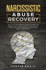 Narcissistic Abuse Recovery: How to Stop the Aggressive Narcissist, Finding the Energy to Heal After Any Covert Emotional and Psychological Abuse. By Debbie Brain Cover Image