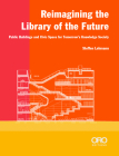 Reimagining the Library of the Future: Public Buildings and Civic Space for Tomorrow's Knowledge Society Cover Image