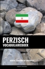 Perzisch Vocabulaireboek: Aanpak Gebaseerd Op Onderwerp By Pinhok Languages Cover Image