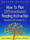 How to Plan Differentiated Reading Instruction: Resources for Grades K-3 By Sharon Walpole, PhD, Michael C. McKenna, PhD Cover Image
