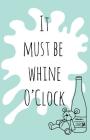 It must be whine O'Clock By Gemma Denham Cover Image
