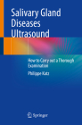 Salivary Gland Diseases Ultrasound: How to Carry Out a Thorough Examination By Philippe Katz Cover Image