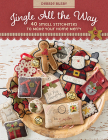 Jingle All the Way: 40 Small Stitcheries to Make Your Home Merry By Debbie Busby Cover Image