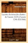 Layettes Du Trésor Des Chartes: de l'Année 1224 À l'Année 1246 (Éd.1866) (Histoire) By Alexandre Teulet Cover Image