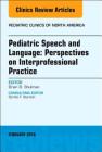 Pediatric Speech and Language: Perspectives on Interprofessional Practice, an Issue of Pediatric Clinics of North America: Volume 65-1 (Clinics: Internal Medicine #65) Cover Image