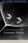 Shakespeare and Economic Theory (Shakespeare and Theory) Cover Image