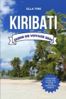 Kiribati Guide de Voyage 2024: Explorez la beauté intacte: votre billet pour l'exploration des îles du Pacifique Cover Image