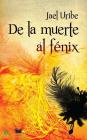 De la Muerte al Fenix By Jael Uribe Cover Image