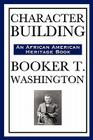 Character Building (an African American Heritage Book) By Booker T. Washington Cover Image