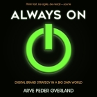Always on: Digital Brand Strategy in a Big Data World By Arve Peder Overland, Timothy Andrés Pabon (Read by) Cover Image