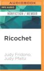 Ricochet: Riding a Wave of Hope with the Dog Who Inspires Millions By Judy Fridono, Judy Pfaltz, Dina Pearlman (Read by) Cover Image