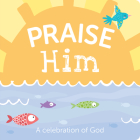 Praise Him: A Celebration of God By 7. Cats Press (Created by) Cover Image