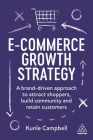 E-Commerce Growth Strategy: A Brand-Driven Approach to Attract Shoppers, Build Community and Retain Customers Cover Image